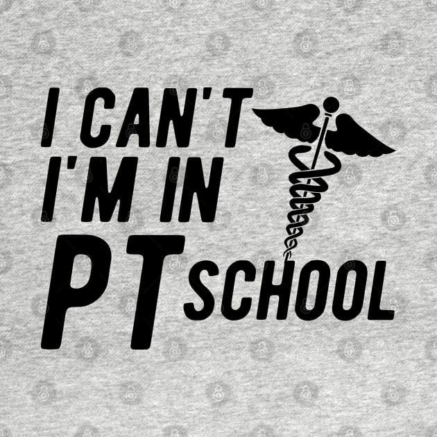 Physical Therapy Student - I can't I am in PI School by KC Happy Shop